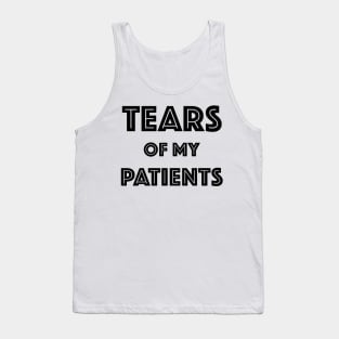 Tears Of My Patients - Gift for Chiropractor or Doctor or Physical Therapy Tank Top